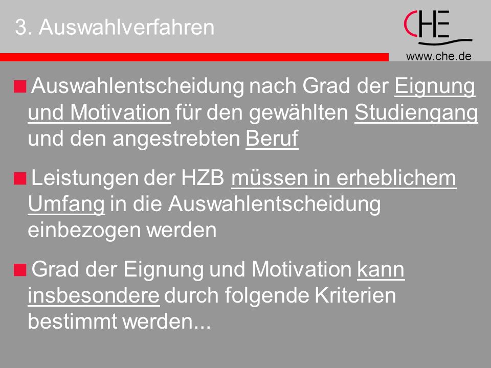 3. Auswahlverfahren Auswahlentscheidung nach Grad der Eignung und Motivation für den gewählten Studiengang und den angestrebten Beruf.