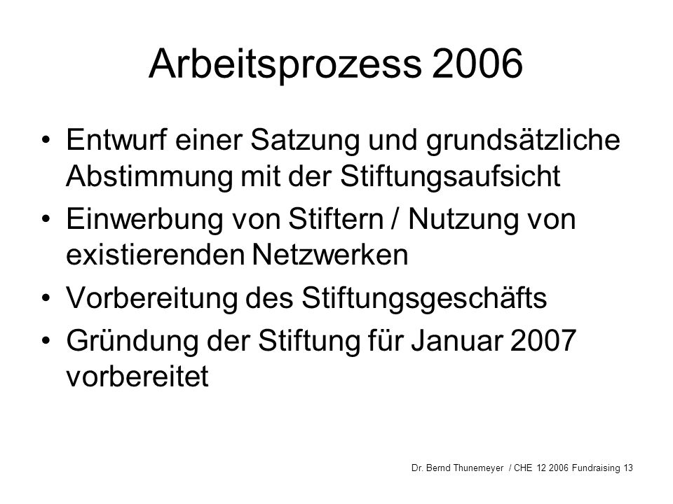 Arbeitsprozess 2006 Entwurf einer Satzung und grundsätzliche Abstimmung mit der Stiftungsaufsicht.