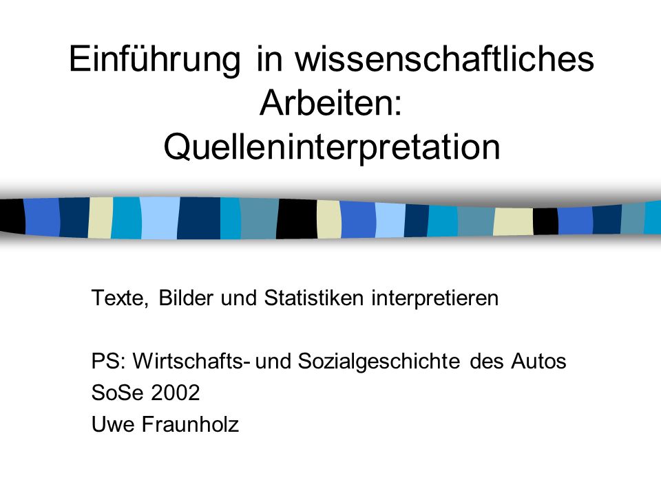 Einführung in wissenschaftliches Arbeiten: Quelleninterpretation