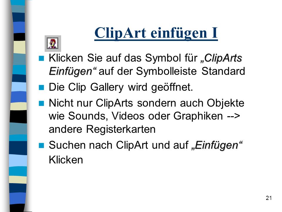 ClipArt einfügen I Klicken Sie auf das Symbol für „ClipArts Einfügen auf der Symbolleiste Standard.