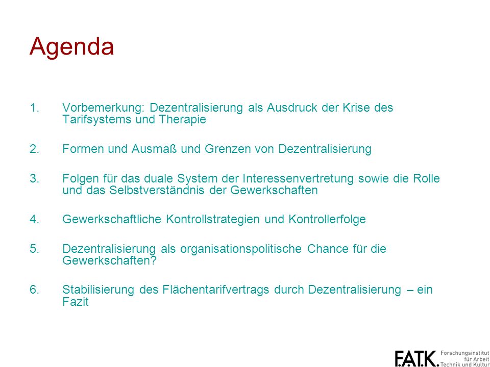 Agenda Vorbemerkung: Dezentralisierung als Ausdruck der Krise des Tarifsystems und Therapie. Formen und Ausmaß und Grenzen von Dezentralisierung.