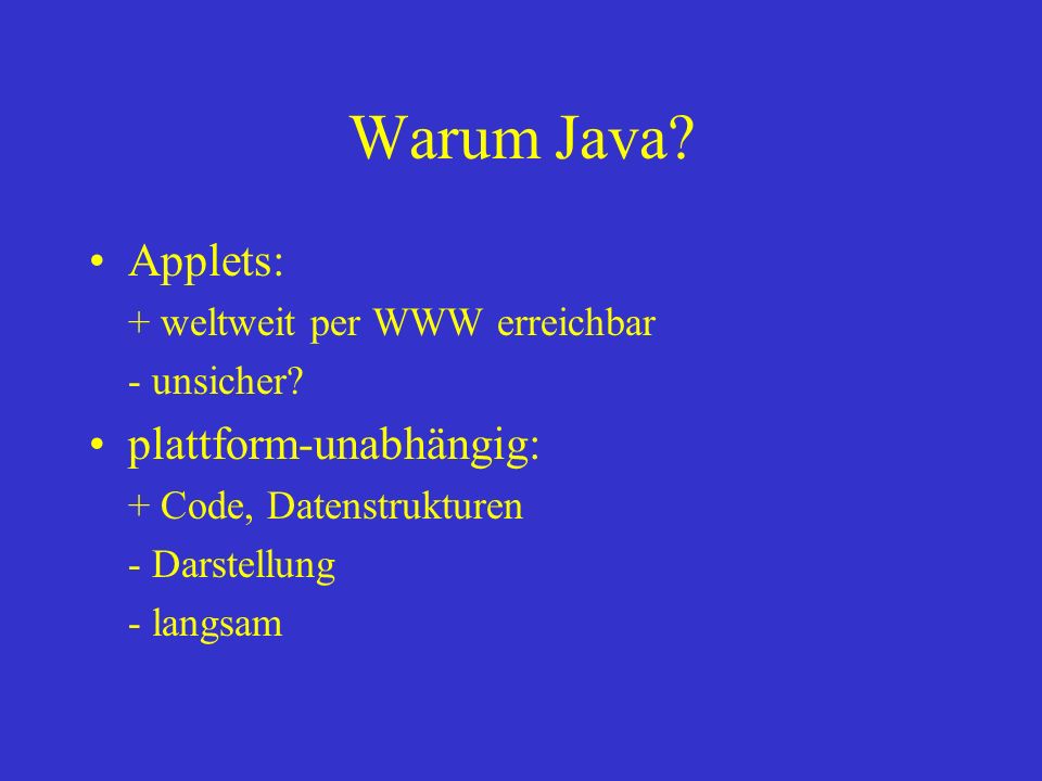 Warum Java Applets: plattform-unabhängig: