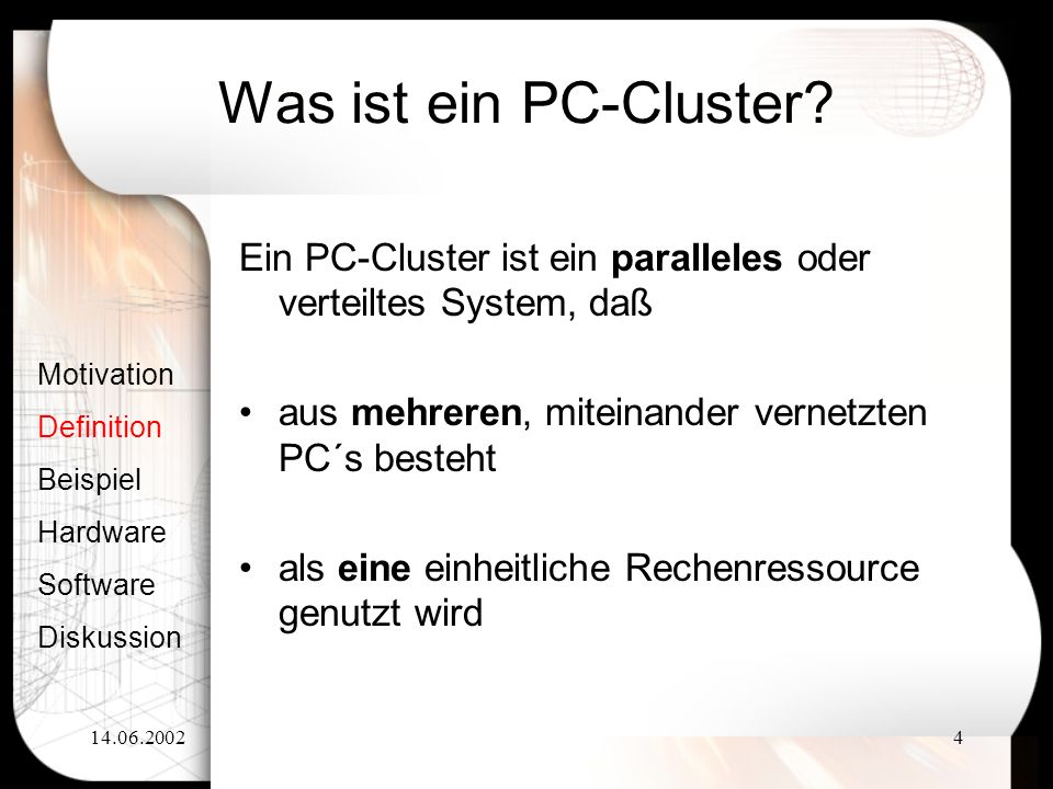 Was ist ein PC-Cluster Ein PC-Cluster ist ein paralleles oder verteiltes System, daß. aus mehreren, miteinander vernetzten PC´s besteht.