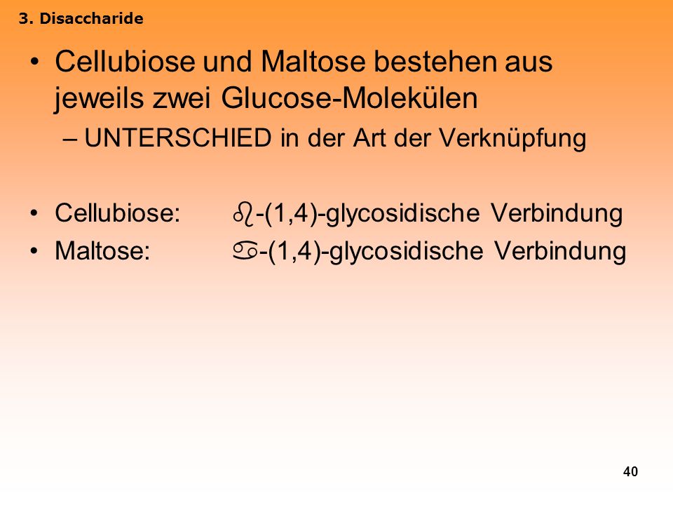 Cellubiose und Maltose bestehen aus jeweils zwei Glucose-Molekülen