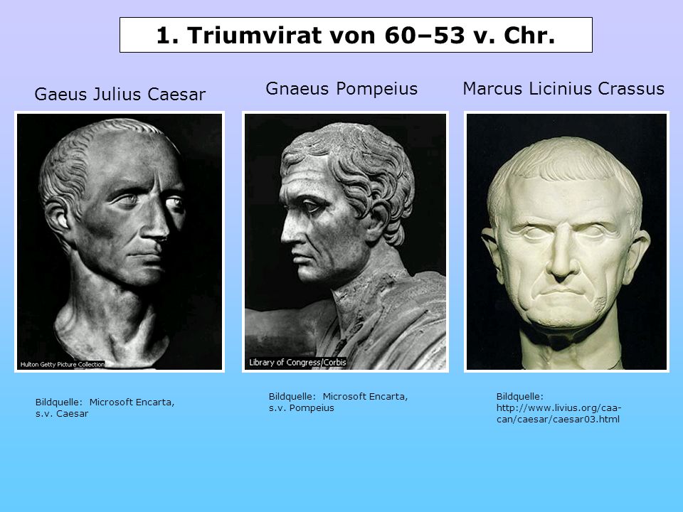 1. Triumvirat von 60–53 v. Chr. Gnaeus Pompeius