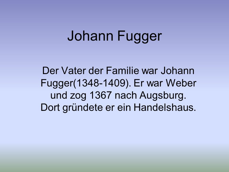 Johann Fugger Der Vater der Familie war Johann Fugger( ).