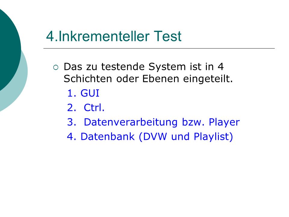 4.Inkrementeller Test Das zu testende System ist in 4 Schichten oder Ebenen eingeteilt. 1. GUI. 2. Ctrl.