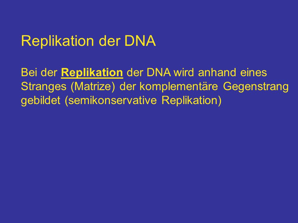 Replikation der DNA Bei der Replikation der DNA wird anhand eines