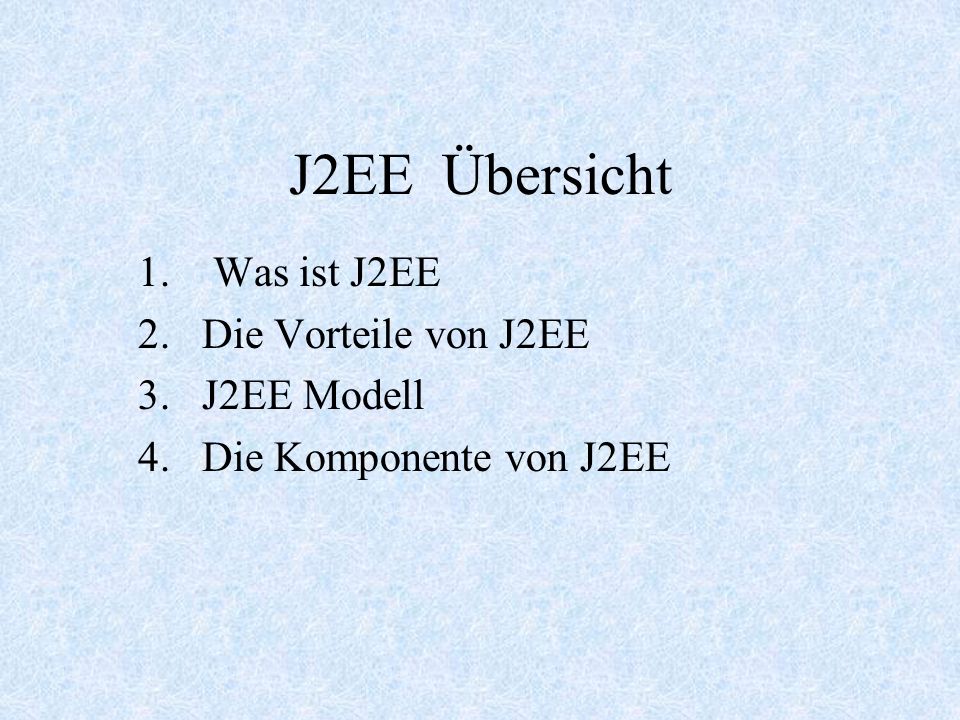 Was ist J2EE Die Vorteile von J2EE J2EE Modell Die Komponente von J2EE