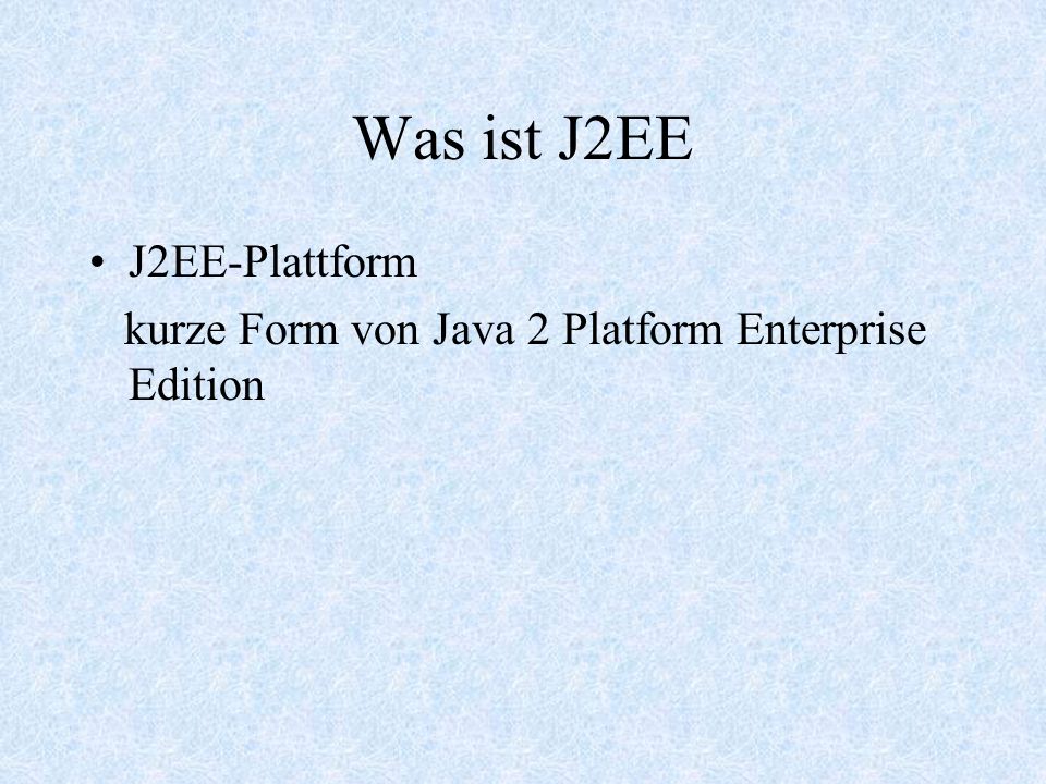 Was ist J2EE J2EE-Plattform