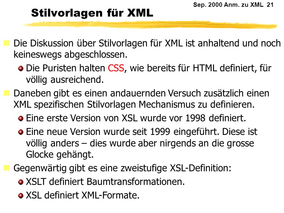 Stilvorlagen für XML Die Diskussion über Stilvorlagen für XML ist anhaltend und noch keineswegs abgeschlossen.