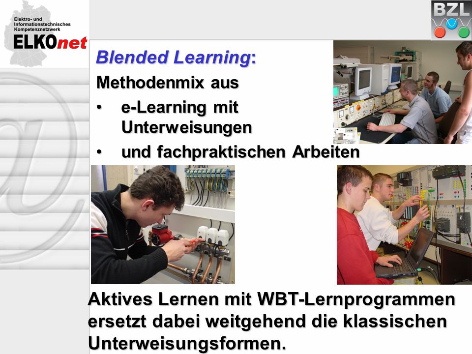 Blended Learning: Methodenmix aus. e-Learning mit Unterweisungen. und fachpraktischen Arbeiten.