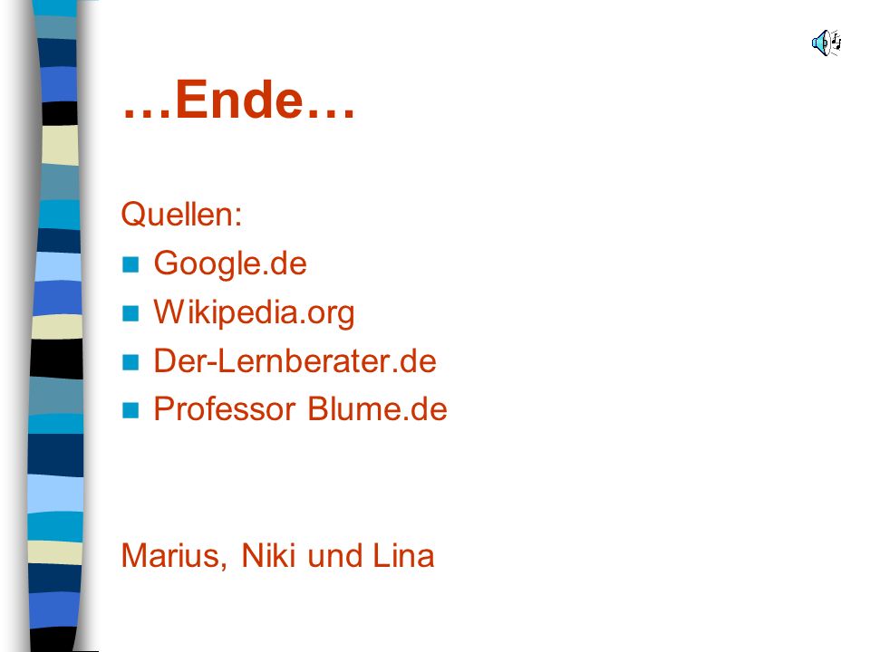 …Ende… Quellen: Google.de Wikipedia.org Der-Lernberater.de