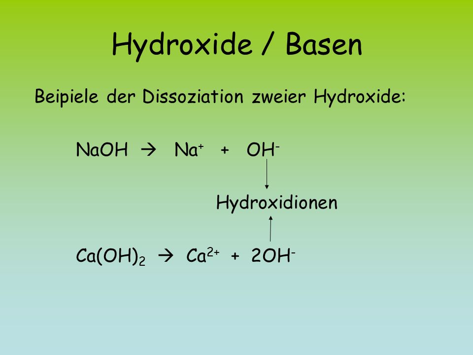 Hydroxide / Basen Beipiele der Dissoziation zweier Hydroxide:
