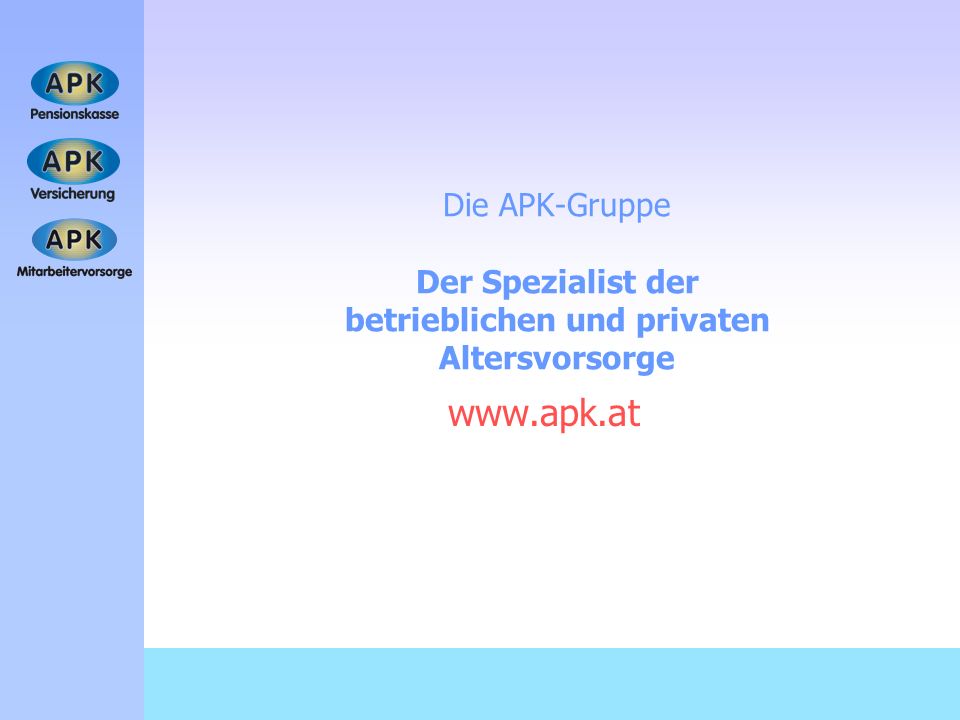 Die APK-Gruppe Der Spezialist der betrieblichen und privaten Altersvorsorge