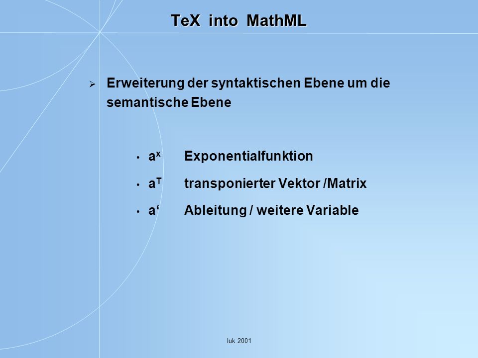TeX into MathML Erweiterung der syntaktischen Ebene um die semantische Ebene. ax Exponentialfunktion.