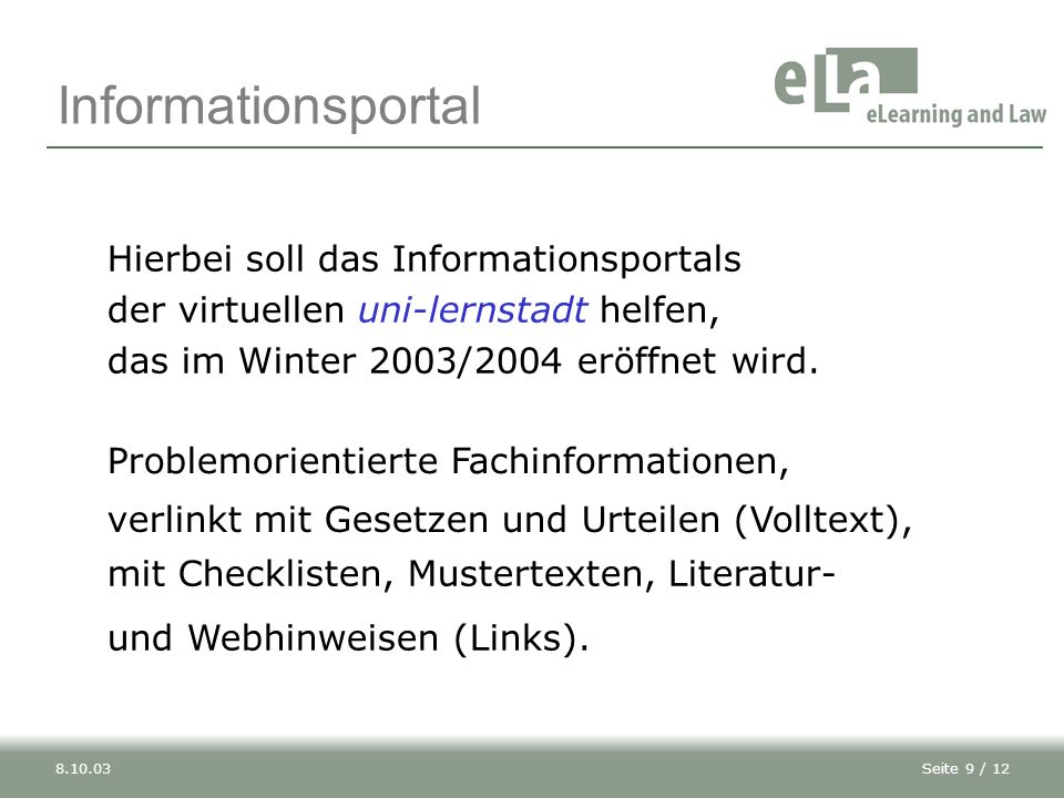 Informationsportal Hierbei soll das Informationsportals der virtuellen uni-lernstadt helfen, das im Winter 2003/2004 eröffnet wird.