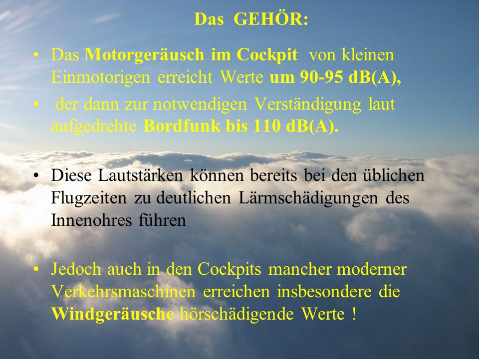 Das GEHÖR: Das Motorgeräusch im Cockpit von kleinen Einmotorigen erreicht Werte um dB(A),