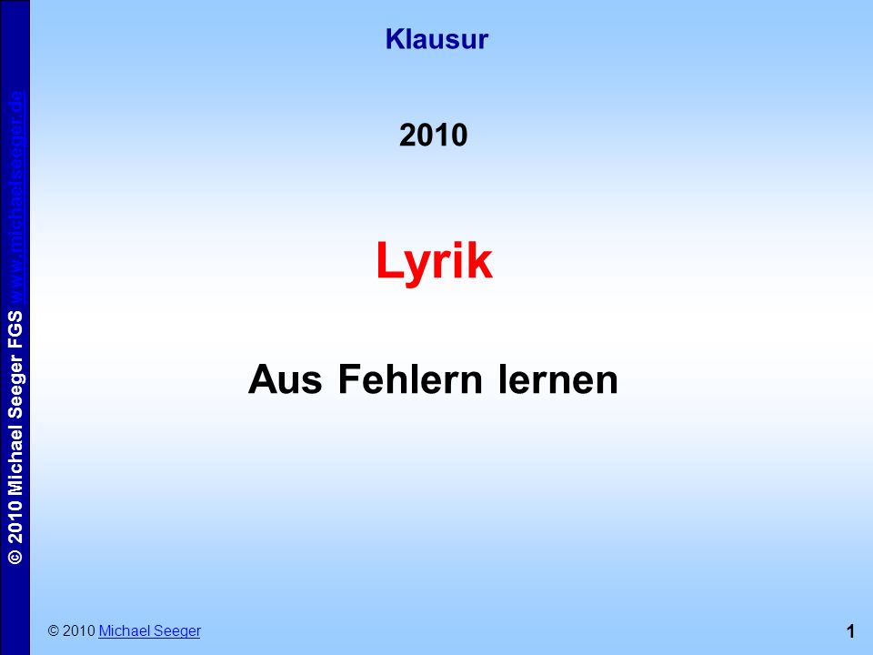 Klausur 2010 Lyrik Aus Fehlern lernen © 2010 Michael Seeger
