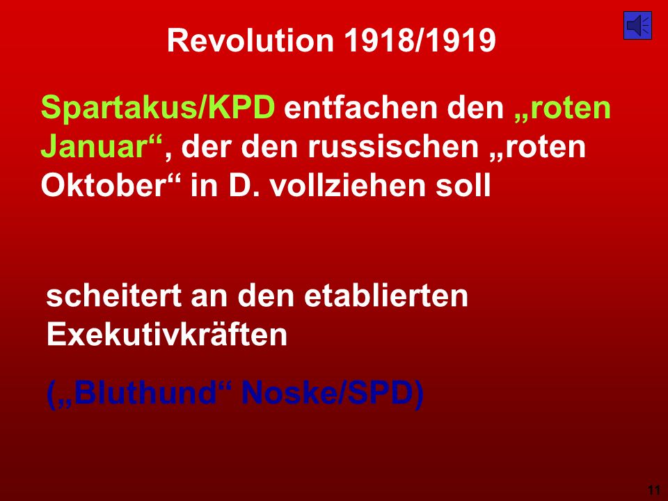 Revolution 1918/1919 Spartakus/KPD entfachen den „roten Januar , der den russischen „roten Oktober in D. vollziehen soll.