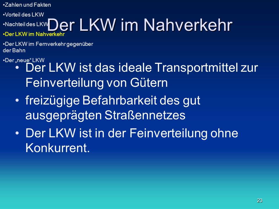 Zahlen und Fakten Vorteil des LKW. Nachteil des LKW. Der LKW im Nahverkehr. Der LKW im Fernverkehr gegenüber der Bahn.