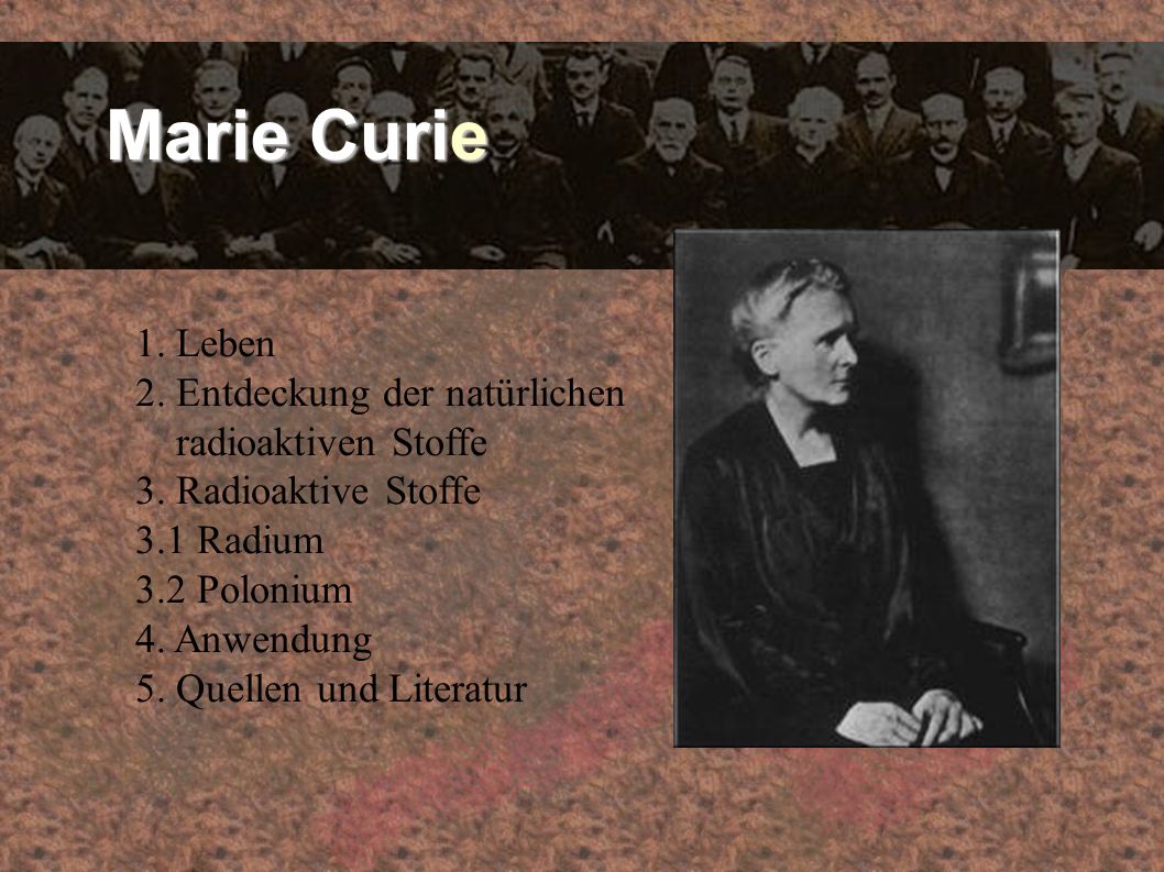 Marie Curie 1. Leben 2. Entdeckung der natürlichen radioaktiven Stoffe
