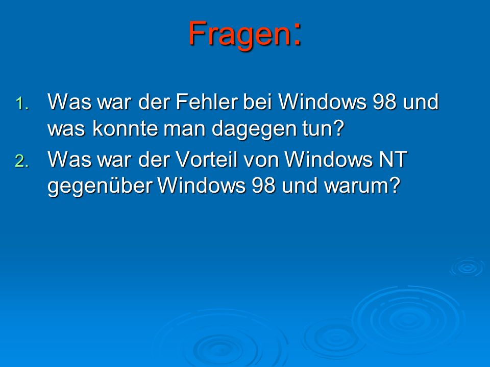Fragen: Was war der Fehler bei Windows 98 und was konnte man dagegen tun.