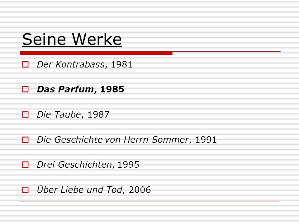 Seine Werke Der Kontrabass, 1981 Das Parfum, 1985 Die Taube, 1987