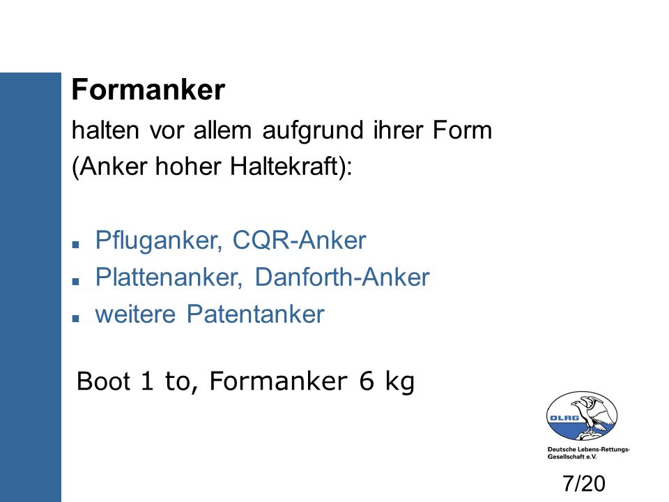 Formanker halten vor allem aufgrund ihrer Form