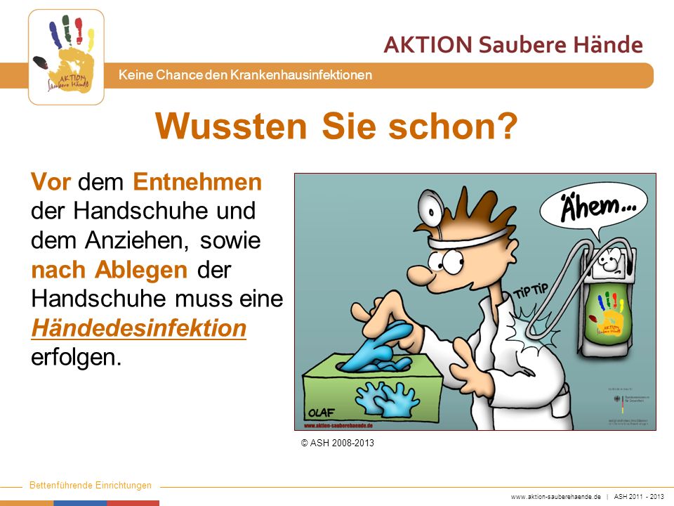 Wussten Sie schon Vor dem Entnehmen der Handschuhe und dem Anziehen, sowie nach Ablegen der Handschuhe muss eine Händedesinfektion erfolgen.