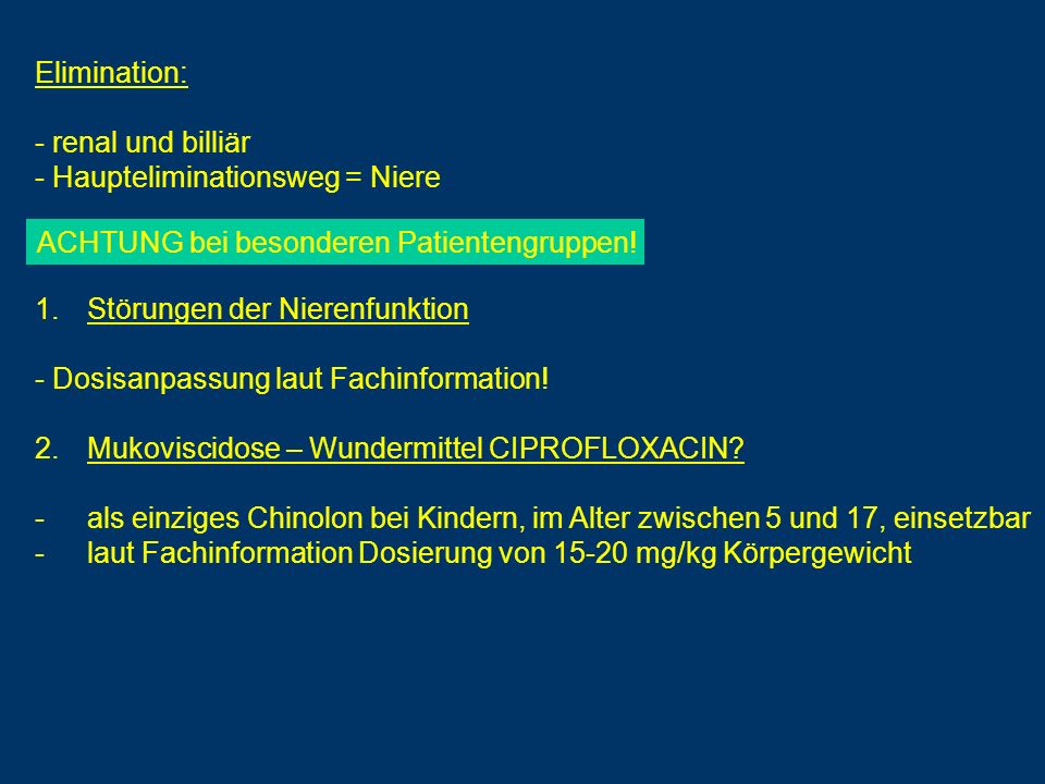 Elimination: renal und billiär. Haupteliminationsweg = Niere. ACHTUNG bei besonderen Patientengruppen!