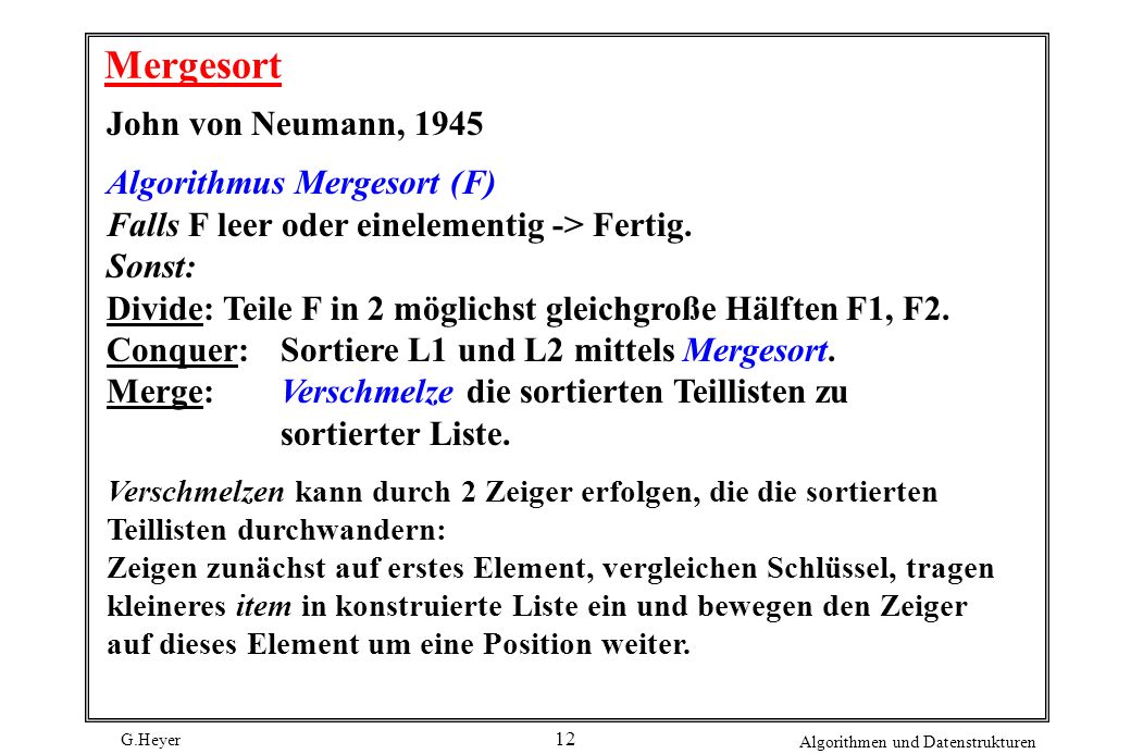 Mergesort John von Neumann, 1945 Algorithmus Mergesort (F)