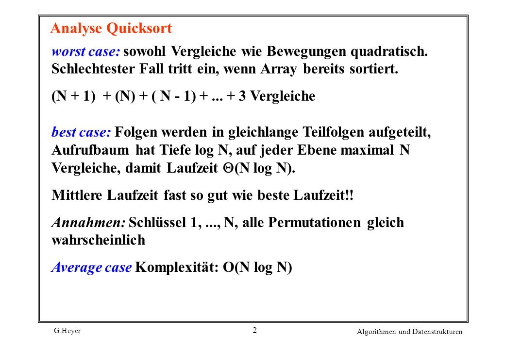 Analyse Quicksort worst case: sowohl Vergleiche wie Bewegungen quadratisch. Schlechtester Fall tritt ein, wenn Array bereits sortiert.