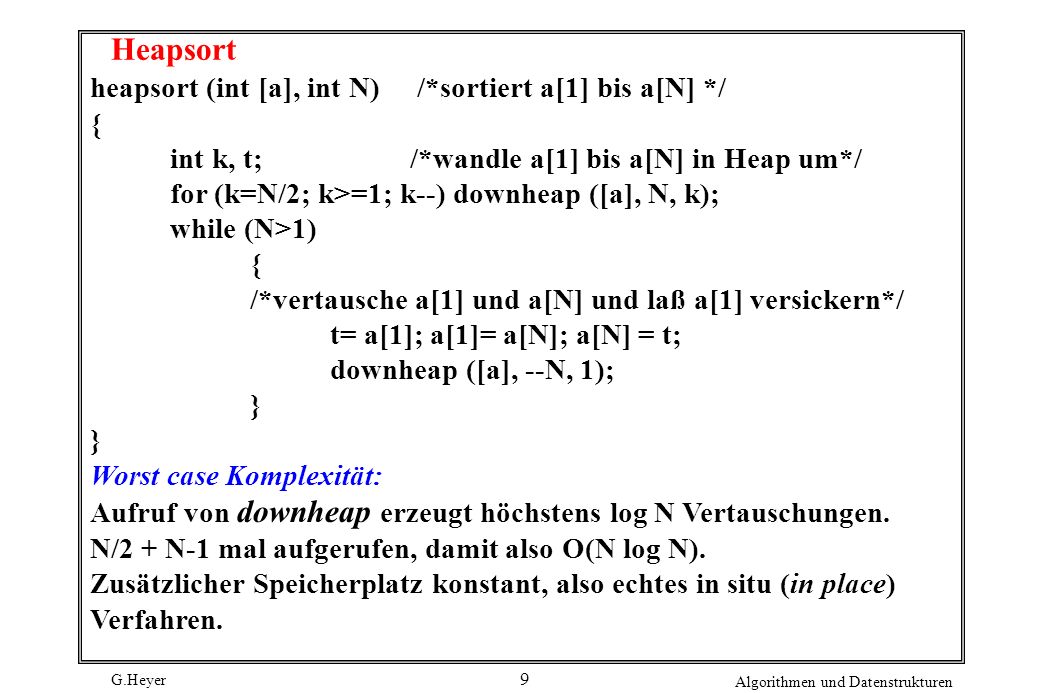 Heapsort heapsort (int [a], int N) /*sortiert a[1] bis a[N] */ {