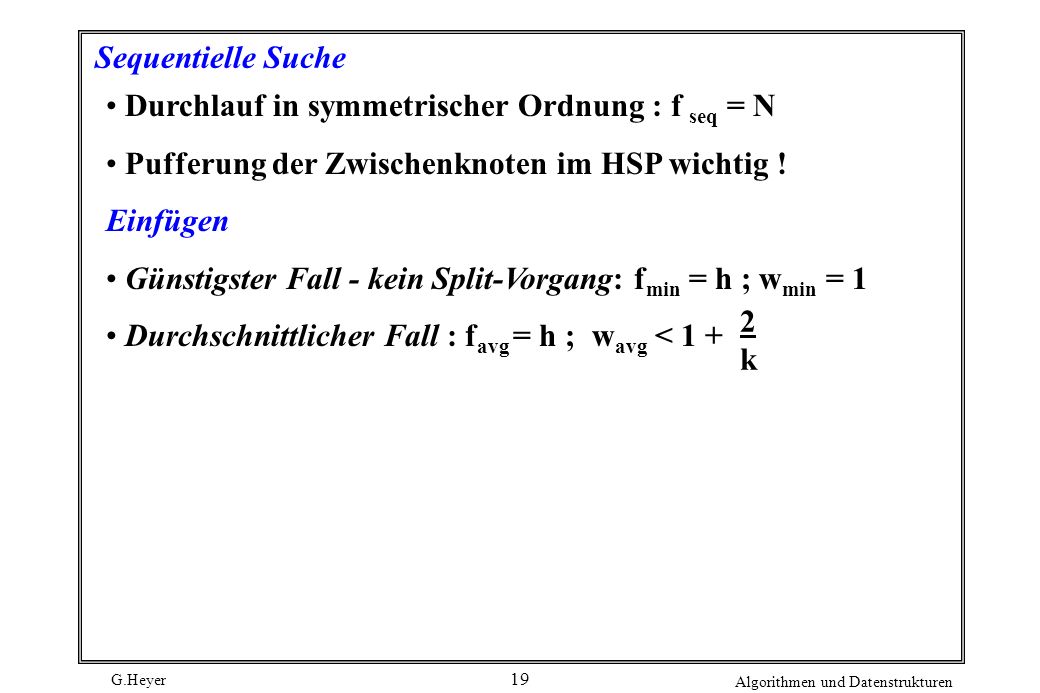 Sequentielle Suche Durchlauf in symmetrischer Ordnung : f seq = N. Pufferung der Zwischenknoten im HSP wichtig !