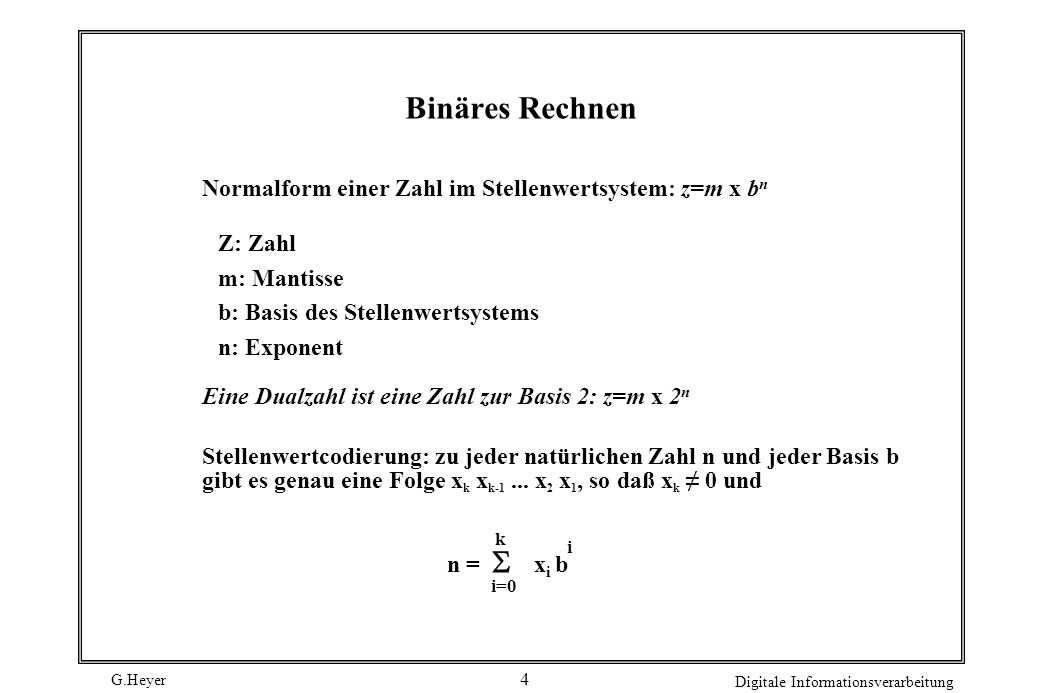 Binäres Rechnen Normalform einer Zahl im Stellenwertsystem: z=m x bn