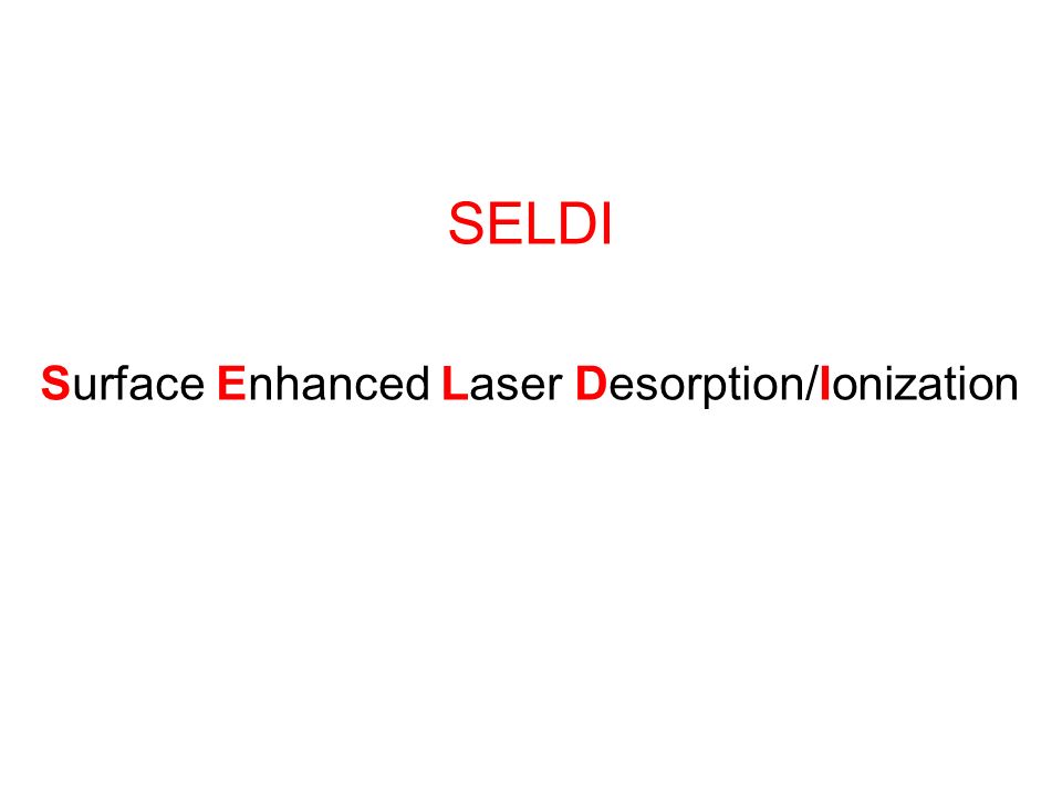 SELDI Surface Enhanced Laser Desorption/Ionization