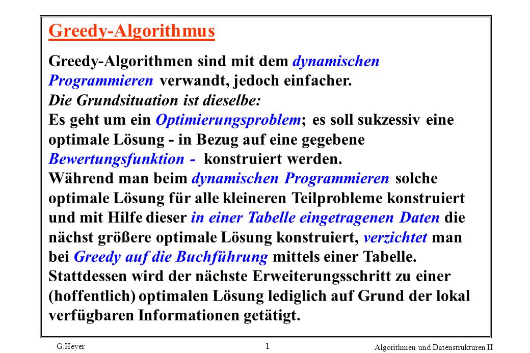 Greedy-Algorithmus Greedy-Algorithmen sind mit dem dynamischen Programmieren verwandt, jedoch einfacher.