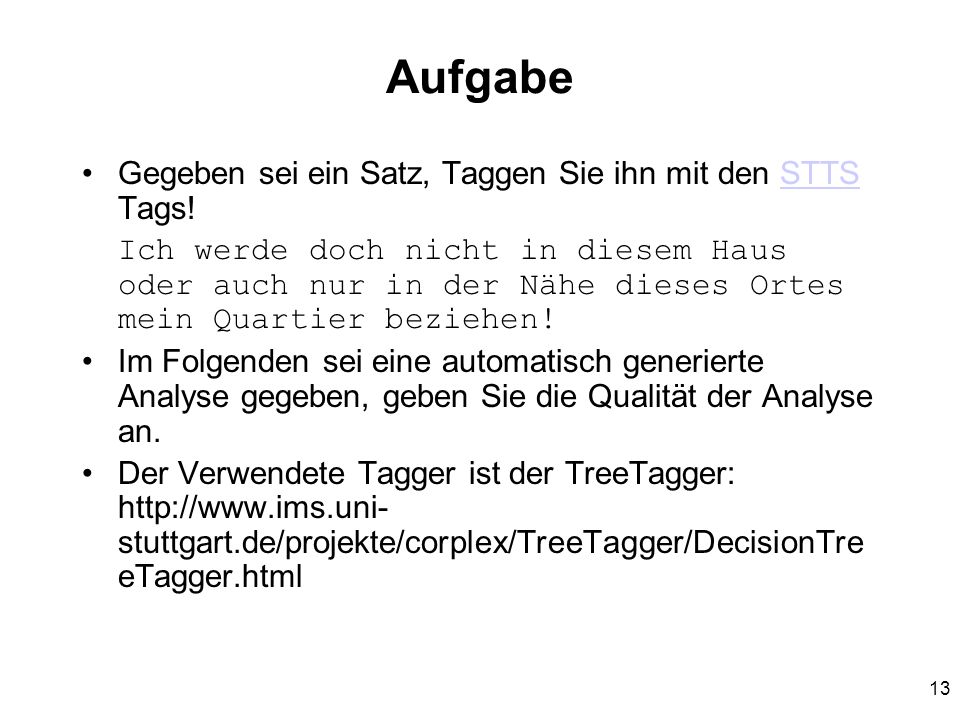 Aufgabe Gegeben sei ein Satz, Taggen Sie ihn mit den STTS Tags!