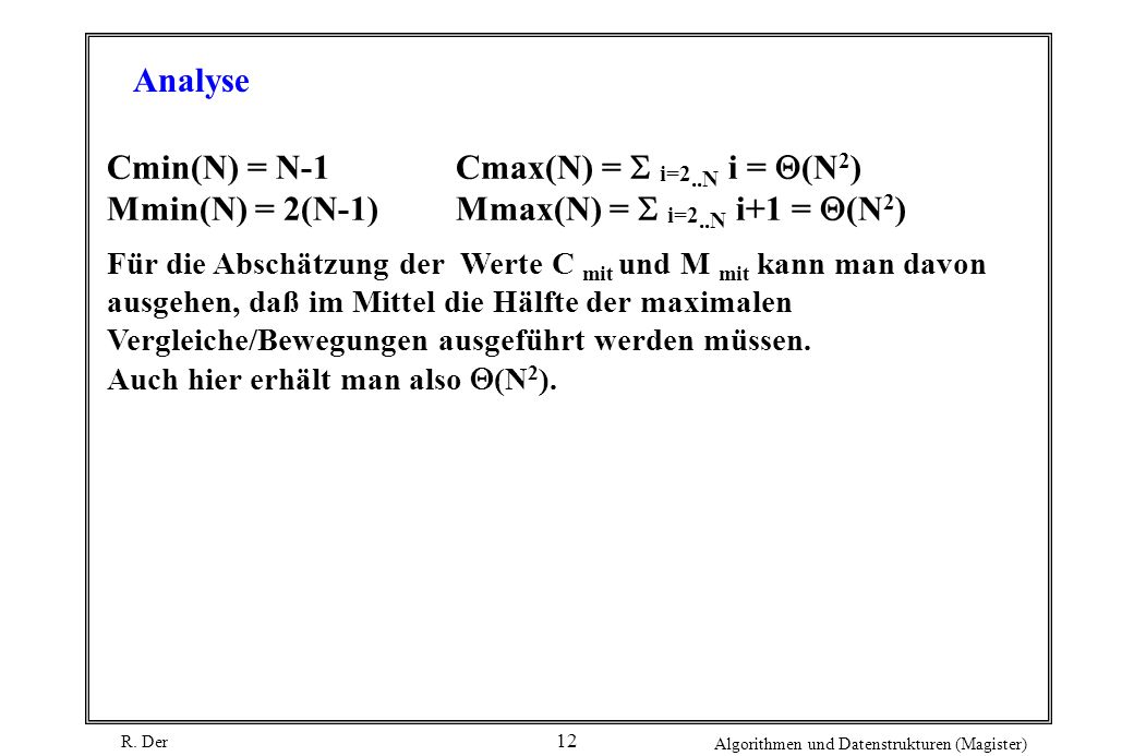 Analyse Cmin(N) = N-1 Cmax(N) = S i=2..N i = Q(N2) Mmin(N) = 2(N-1) Mmax(N) = S i=2..N i+1 = Q(N2)