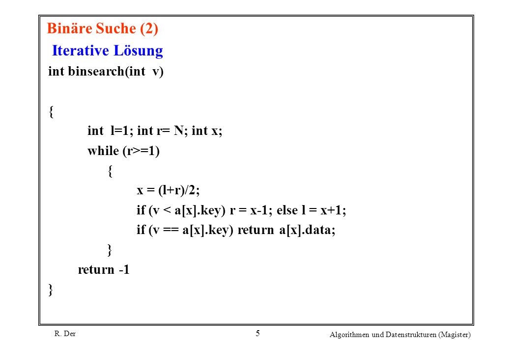 Binäre Suche (2) Iterative Lösung int binsearch(int v) {