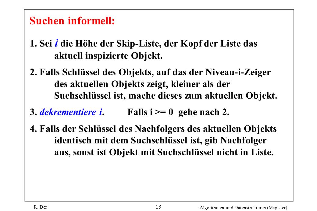 Suchen informell: 1. Sei i die Höhe der Skip-Liste, der Kopf der Liste das aktuell inspizierte Objekt.