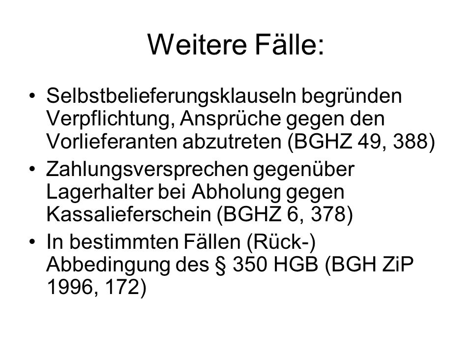 Weitere Fälle: Selbstbelieferungsklauseln begründen Verpflichtung, Ansprüche gegen den Vorlieferanten abzutreten (BGHZ 49, 388)