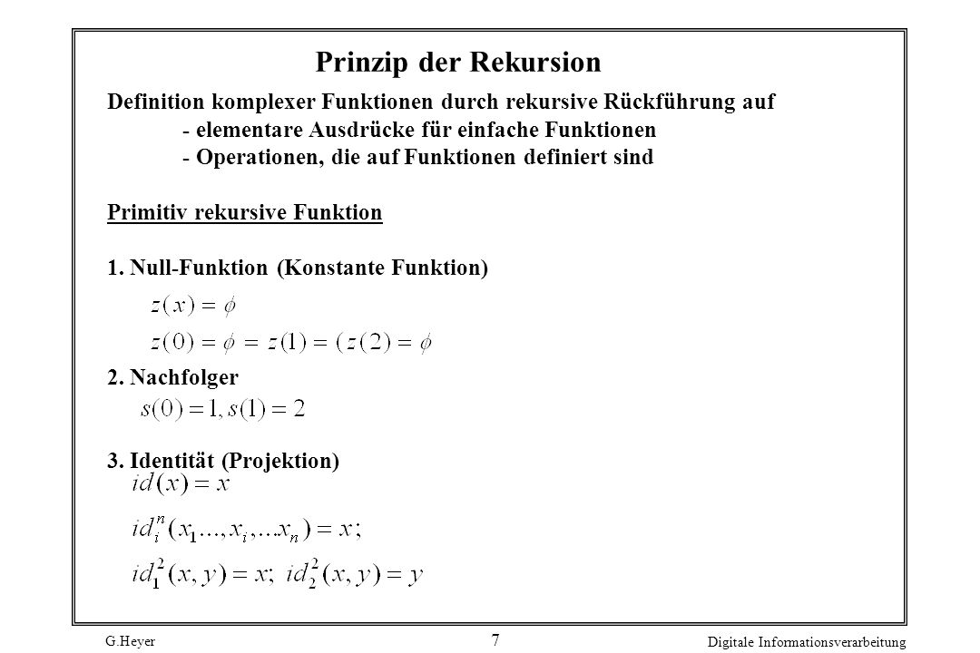 Prinzip der Rekursion Definition komplexer Funktionen durch rekursive Rückführung auf. - elementare Ausdrücke für einfache Funktionen.