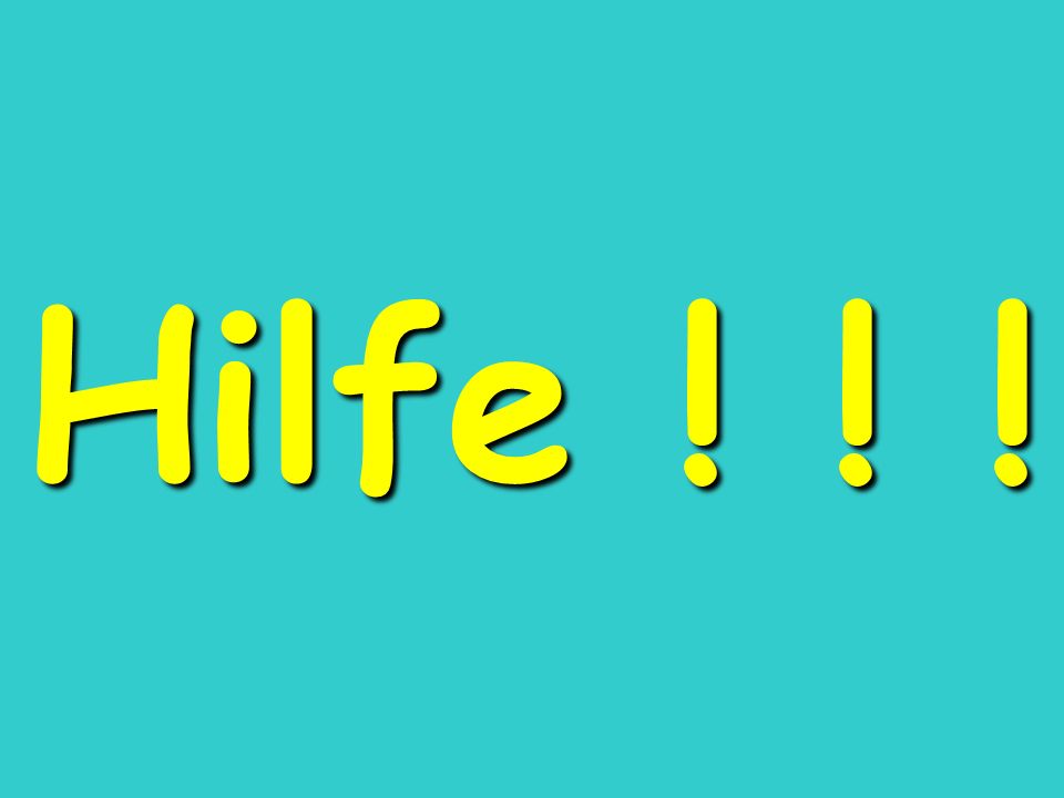 Hilfe ! ! !