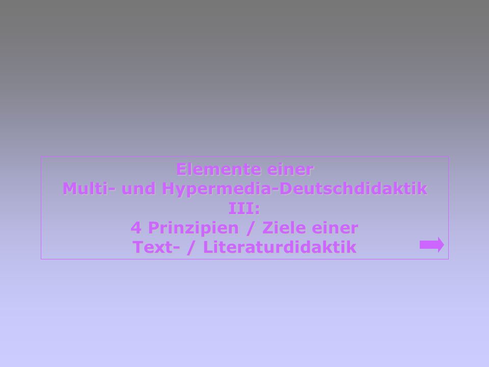 Multi- und Hypermedia-Deutschdidaktik III: 4 Prinzipien / Ziele einer