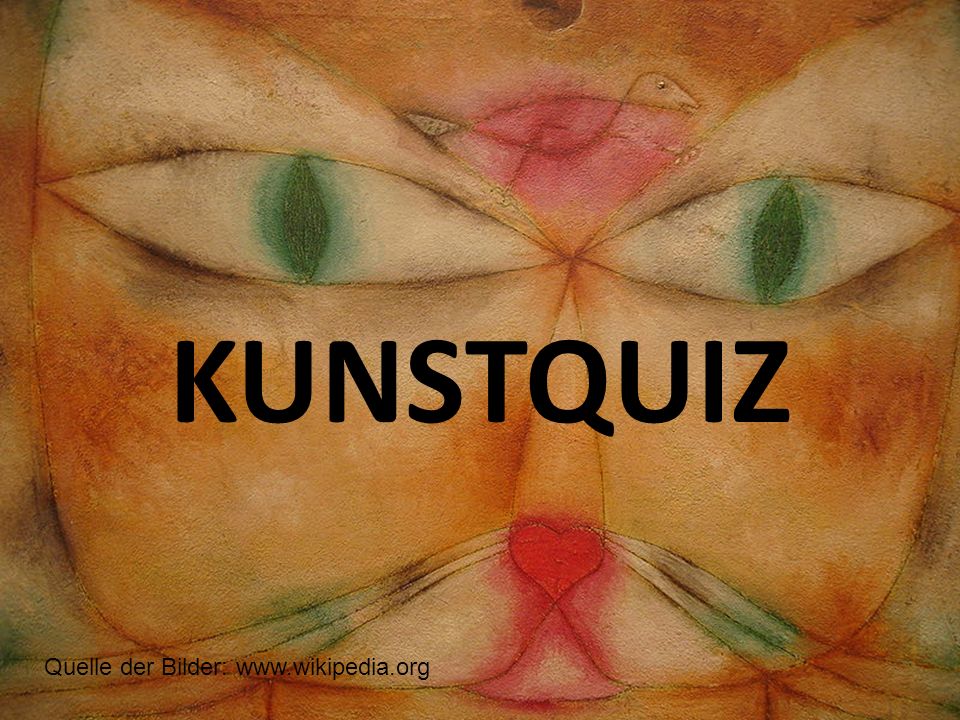 KUNSTQUIZ Quelle der Bilder: