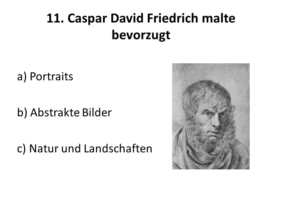 11. Caspar David Friedrich malte bevorzugt