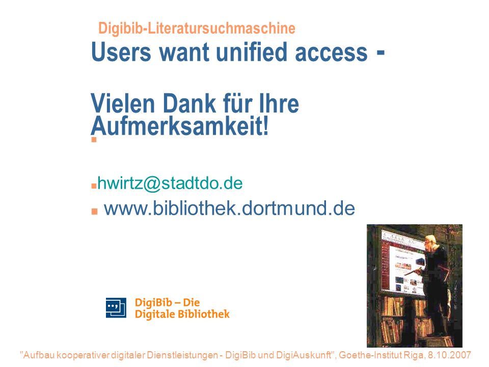 Digibib-Literatursuchmaschine Users want unified access - Vielen Dank für Ihre Aufmerksamkeit!