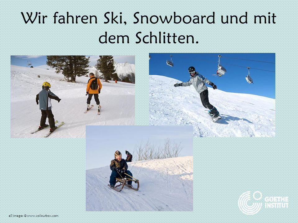 Wir fahren Ski, Snowboard und mit dem Schlitten.
